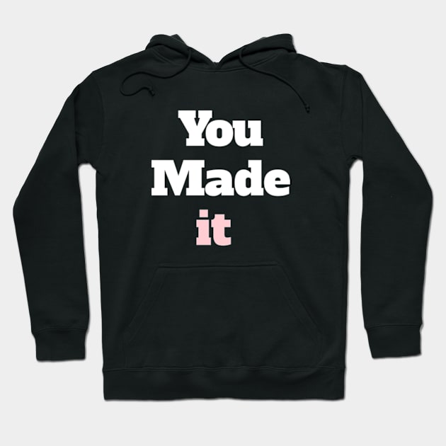 You made it Hoodie by Wild man 2